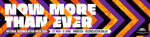 National Reconciliation Week 2024, ‘Now More Than Ever’ digital Acknowledgement of Country